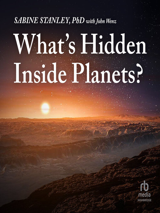Title details for What's Hidden Inside Planets? by Sabine Stanley - Available